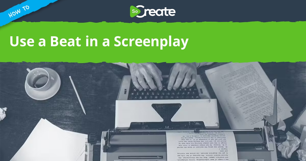 SoCreate - How to Use a Beat in a Screenplay