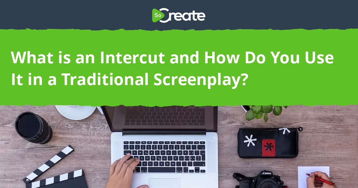 SoCreate - What is an Intercut and How Do You Use It in a Traditional ...