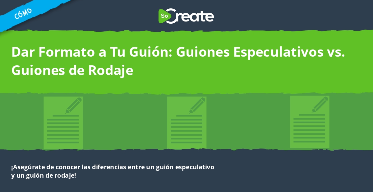 SoCreate Cómo Dar Formato a Tu Guión Guiones Especulativos vs