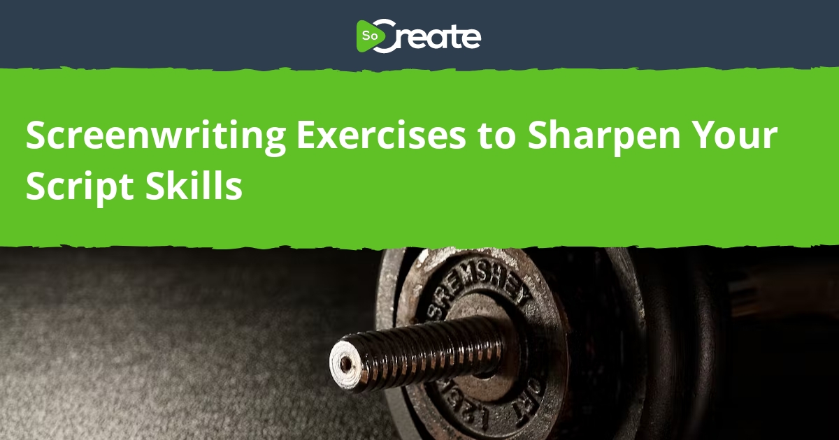 SoCreate Screenwriting Exercises to Sharpen Your Script Skills