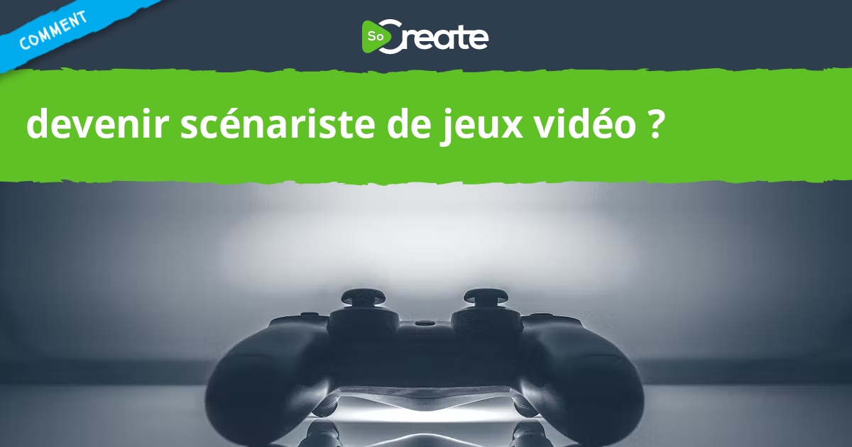 Comment Faire Un Scénario De Jeux Video SoCreate - Comment devenir scénariste de jeux vidéo
