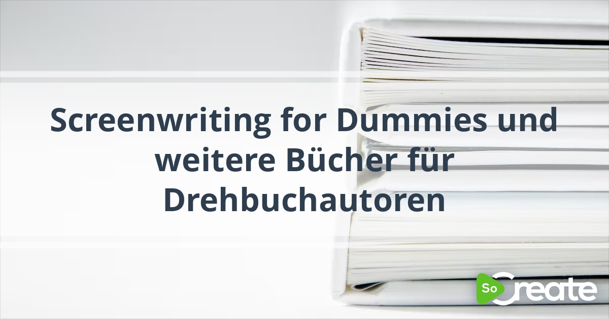 SoCreate Screenwriting for Dummies und weitere Bücher für Drehbuchautoren