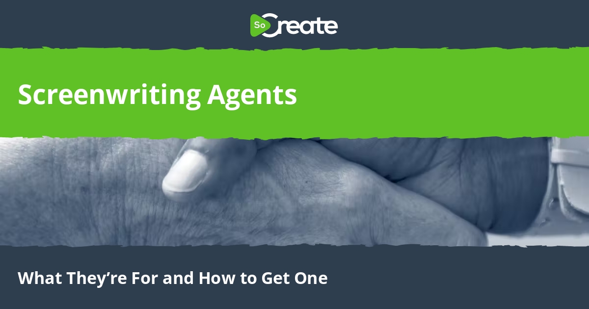 SoCreate Screenwriting Agents What They’re For and How to Get One