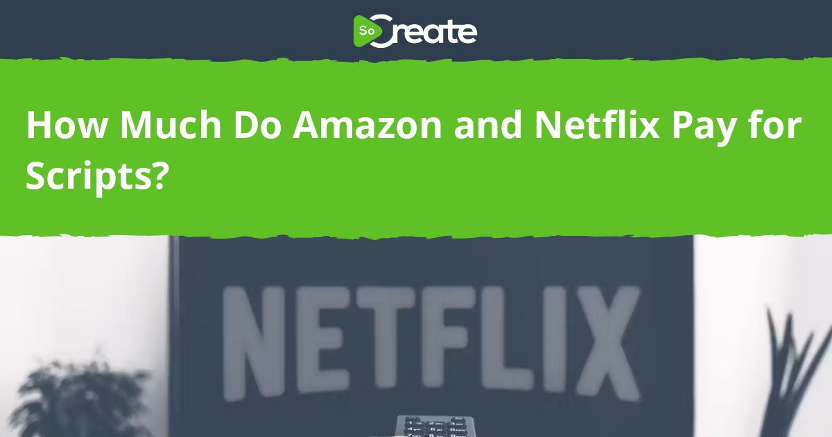 SoCreate How Much Do Amazon and Netflix Pay for Scripts?