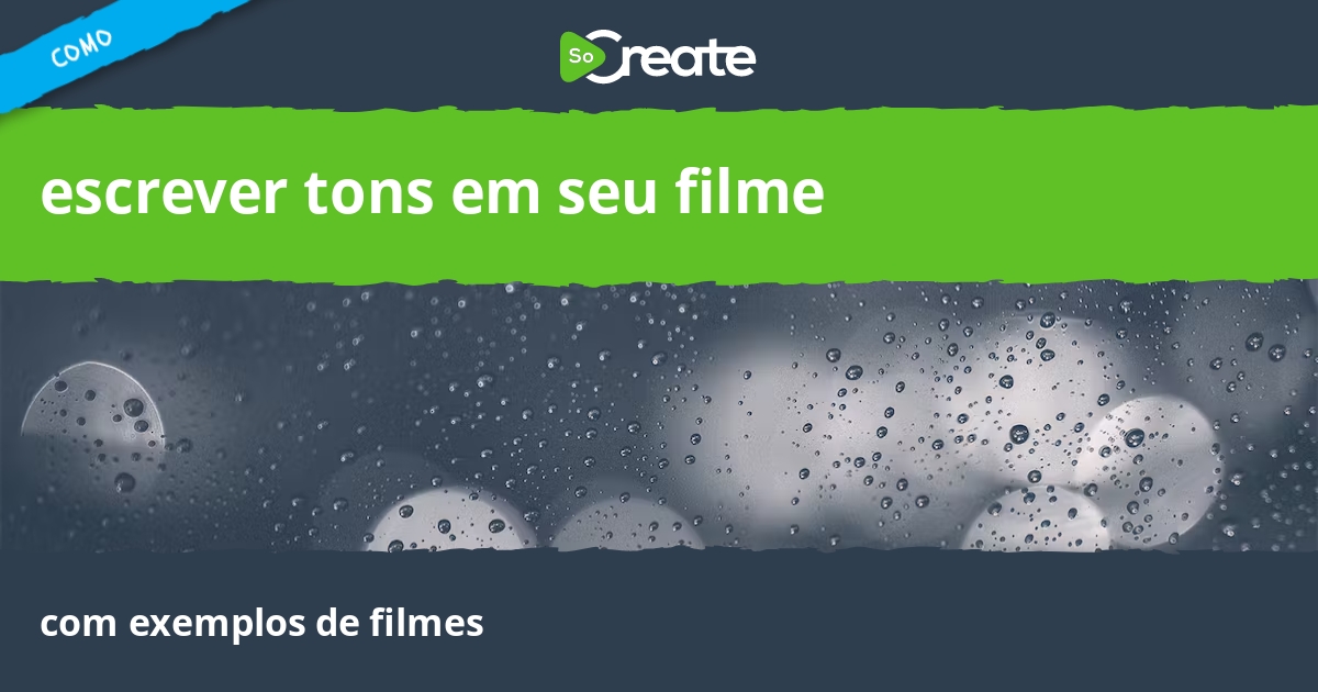 SoCreate - Como escrever tons em seu filme, com exemplos de filmes