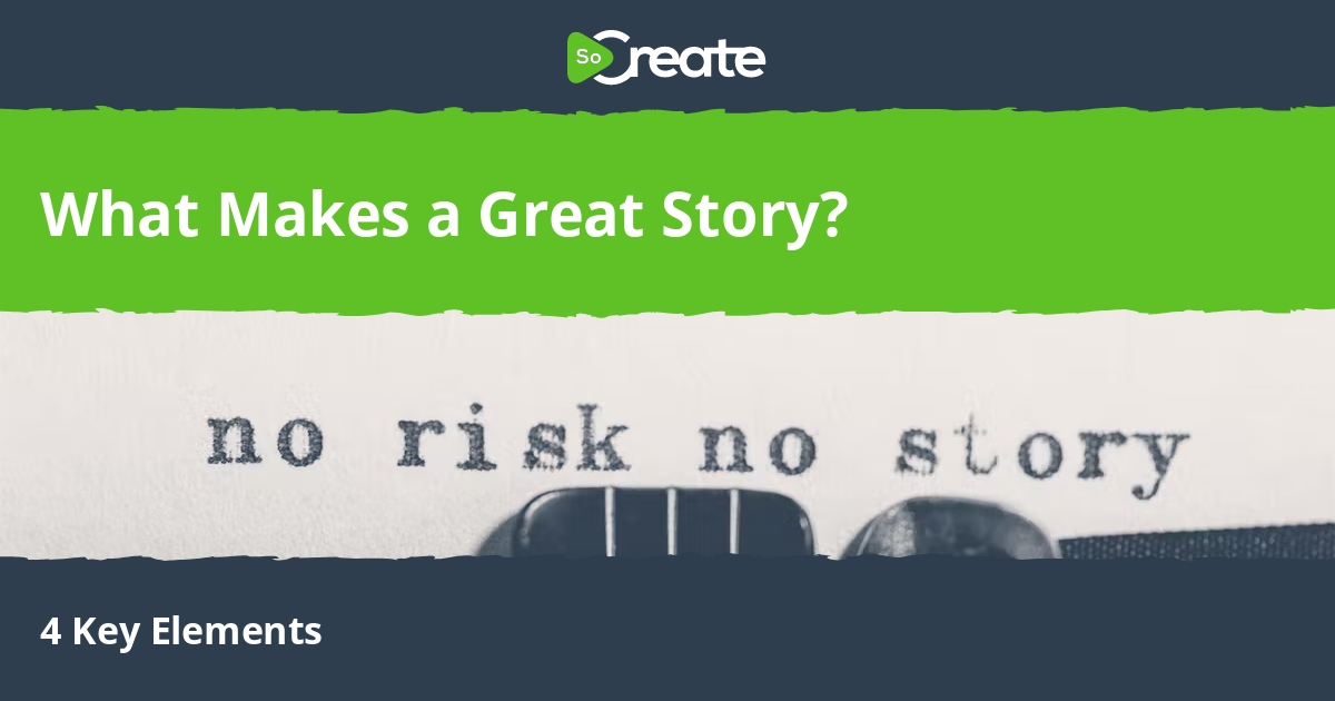 SoCreate What Makes A Great Story 4 Key Elements socreate-what-makes-a-great-story-4-key-elements