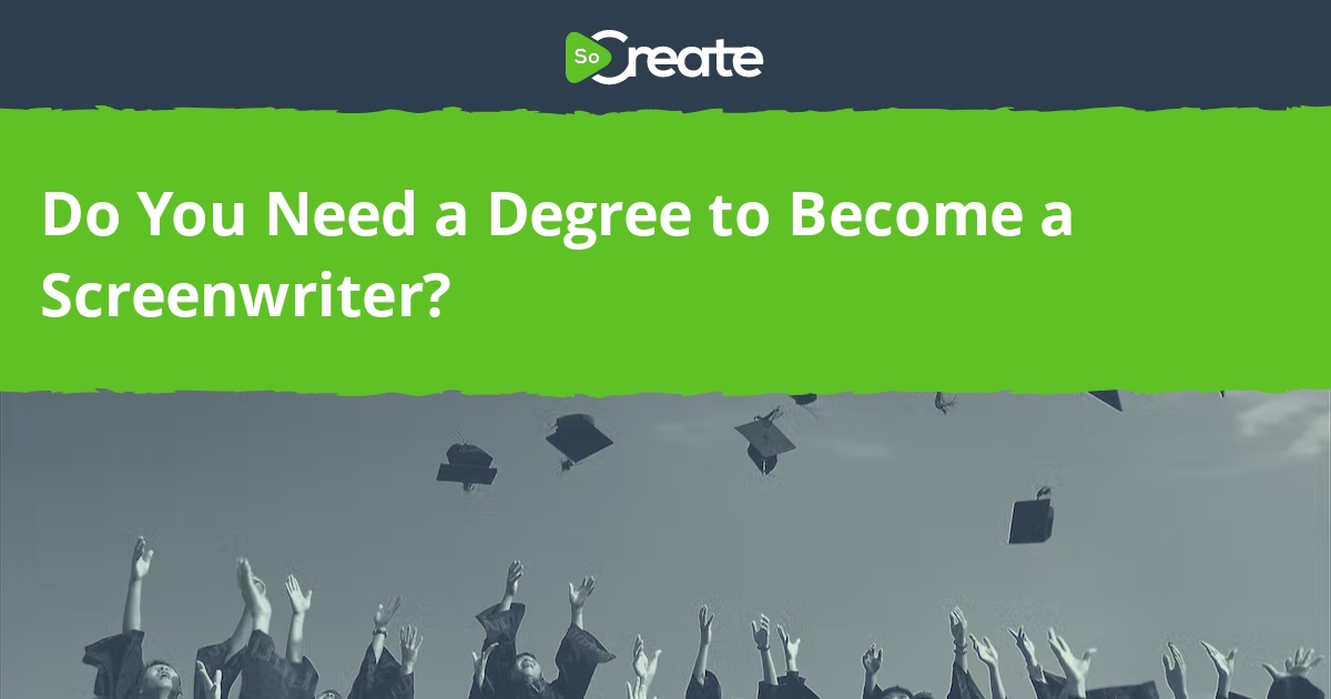 SoCreate Do You Need a Degree to a Screenwriter?