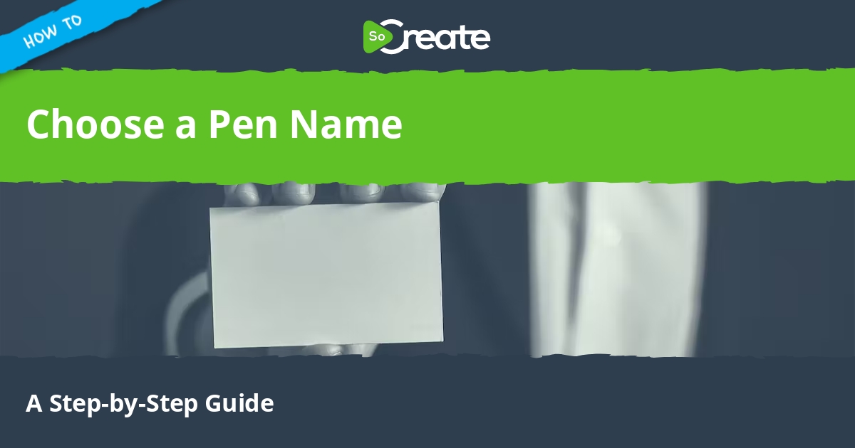 SoCreate How to Choose a Pen Name (StepbyStep Guide)