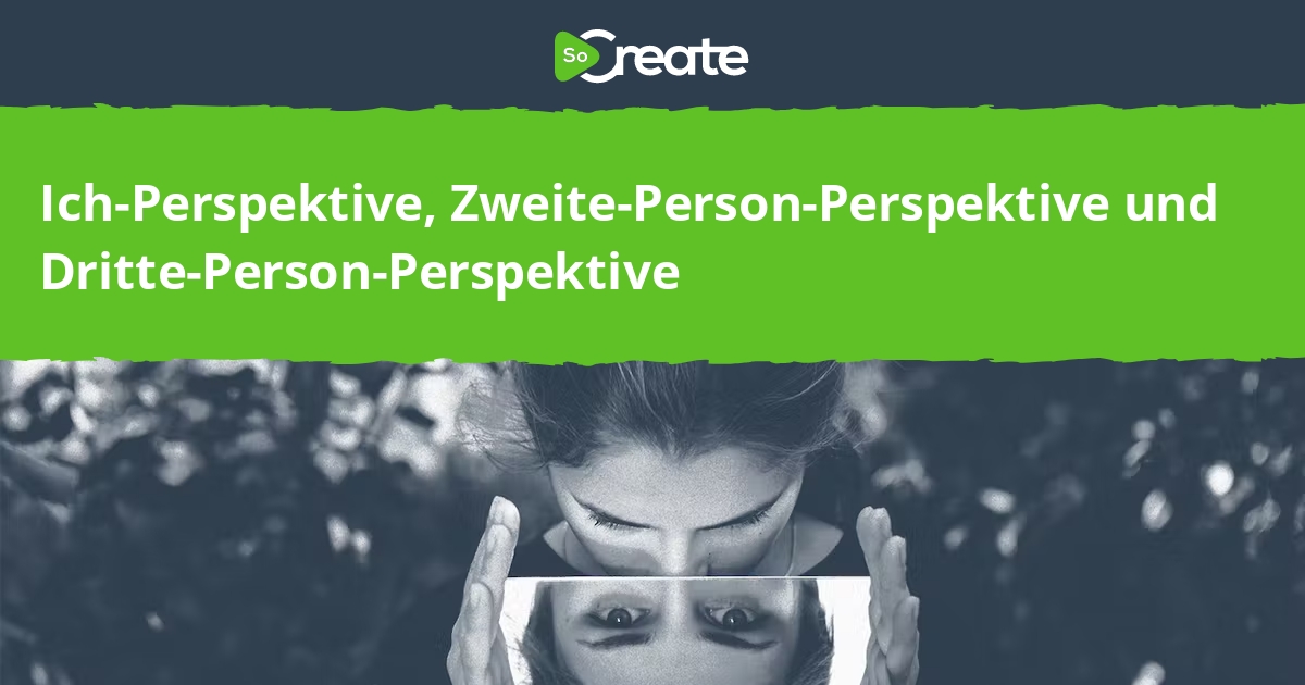 SoCreate IchPerspektive, ZweitePersonPerspektive und DrittePerson
