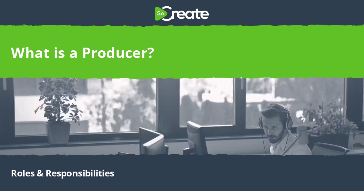 SoCreate What is a Producer? Roles & Responsibilities