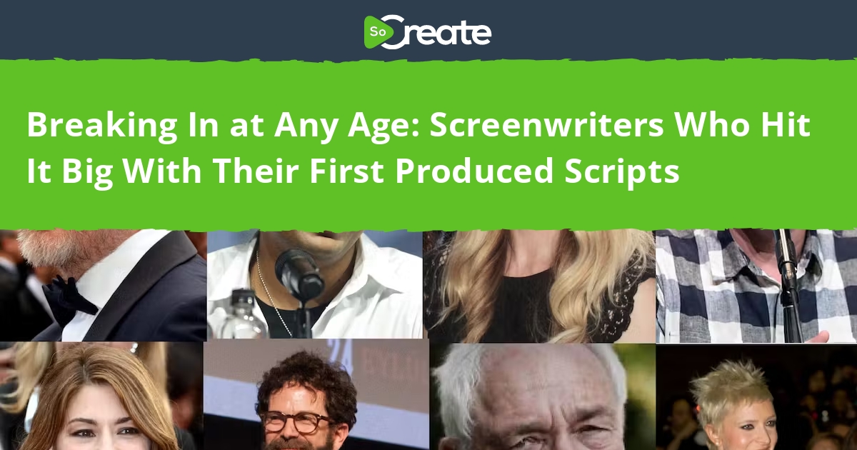 Breaking Scripts SoCreate - Breaking In at Any Age: Screenwriters Who Hit It Big With ...