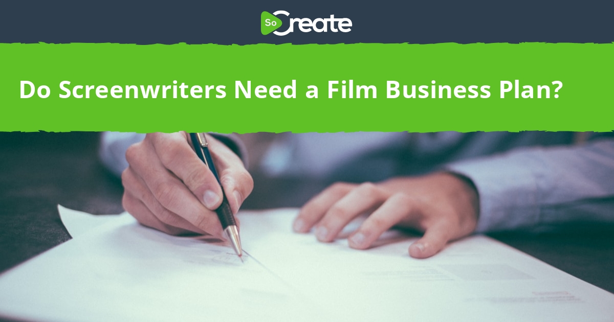 SoCreate Do Screenwriters Need a Film Business Plan?