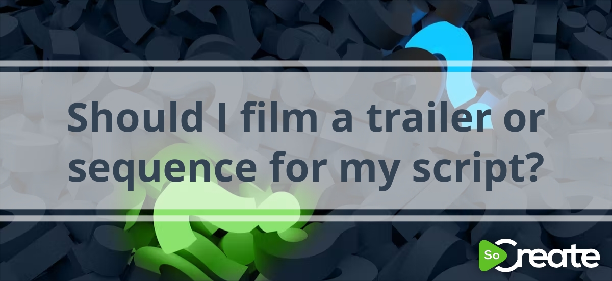 SoCreate - Should I film a trailer or sequence for my script?