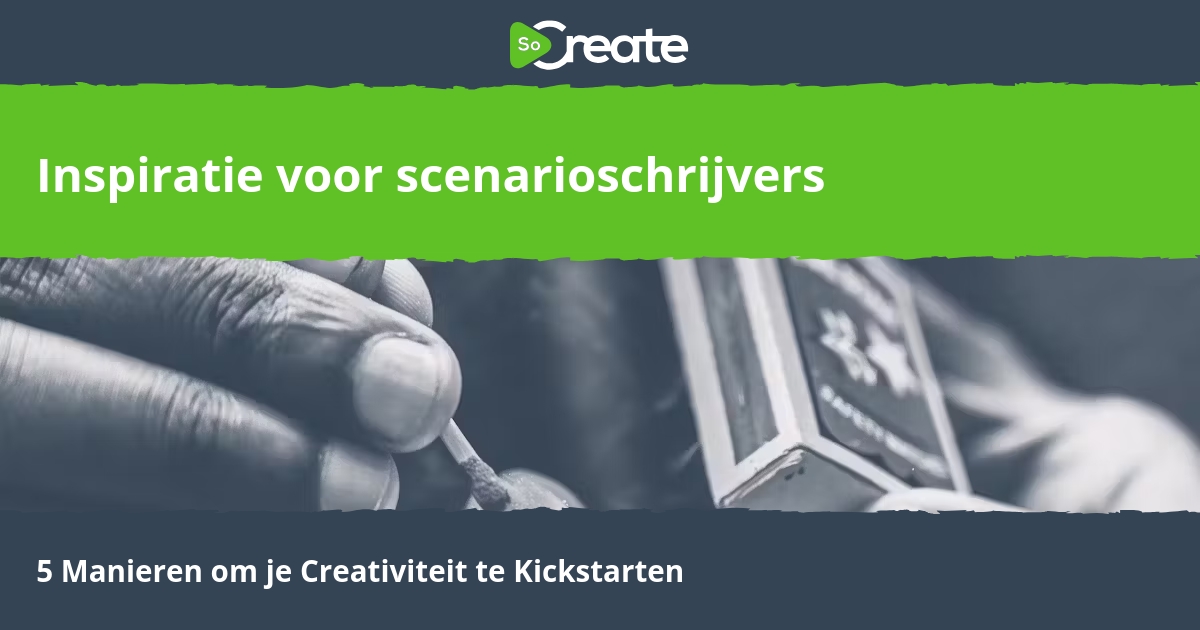 SoCreate - Inspiratie voor scenarioschrijvers – 5 Manieren om je ...