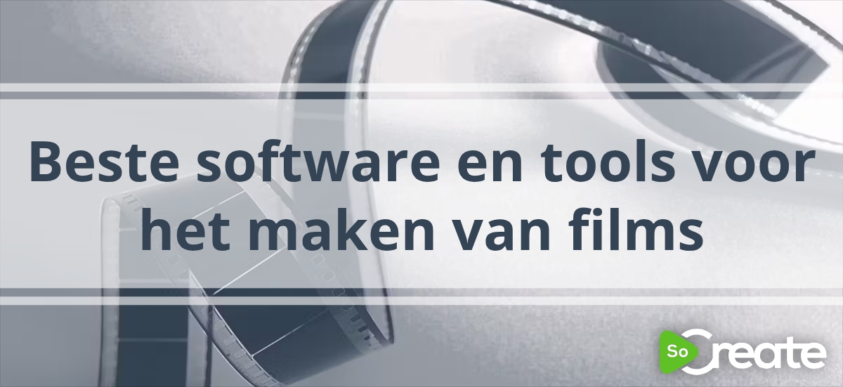 SoCreate - Beste software en tools voor het maken van films